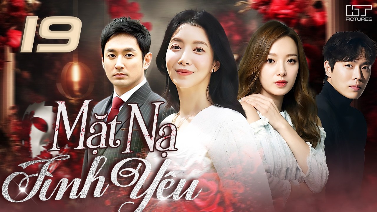 [Phim Hàn Quốc] MẶT NẠ TÌNH YÊU - Tập 19 [Lồng Tiếng] Trọn Bộ Phim Tâm Lý Tình Cảm Hay Nhất 2026
