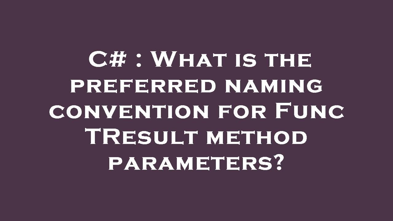 C# : What is the preferred naming convention for Func TResult  method parameters?
