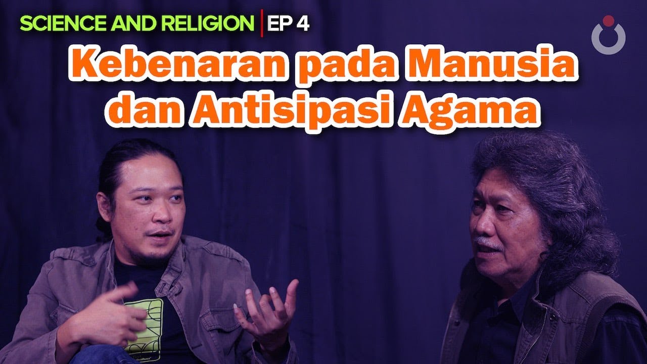 Kebenaran Pada Manusia dan Antisipasi Agama | Science and Religion | EP4