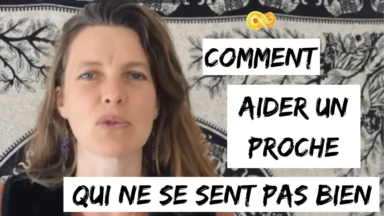 Comment AIDER un PROCHE lorsqu'il ne se sent pas bien