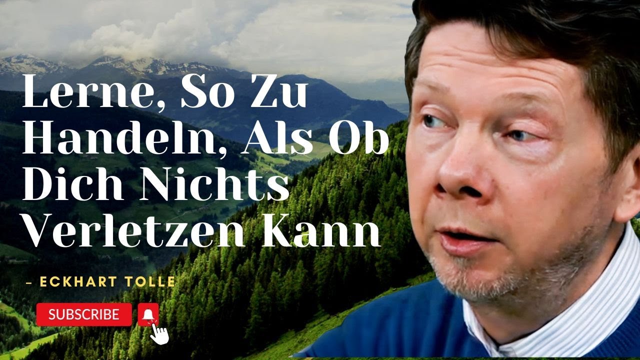 Lerne, So Zu Handeln, Als Ob Dich Nichts Verletzen Kann – Eckhart Tolle Motivation