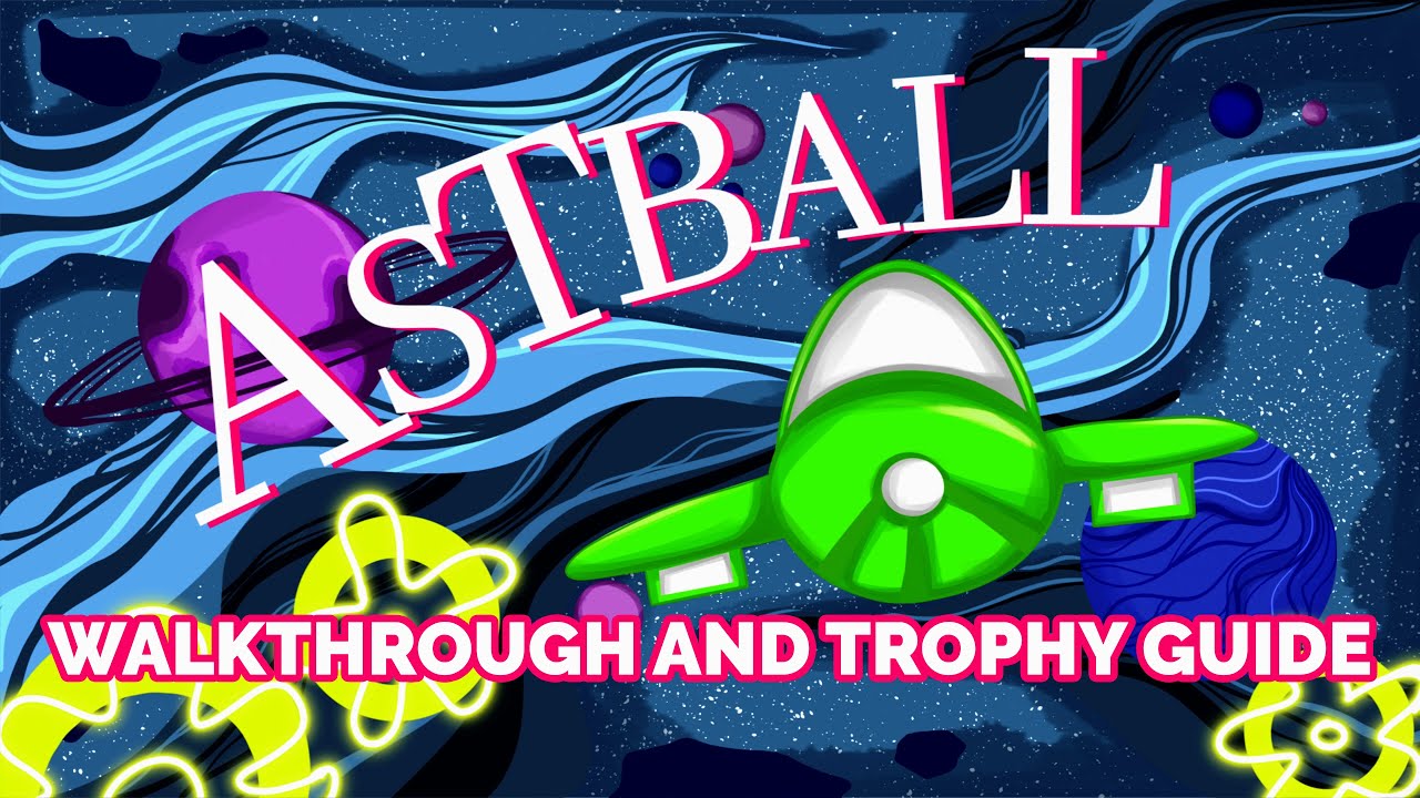 ASTBALL - Прохождение | Руководство по трофеям | Руководство по достижениям