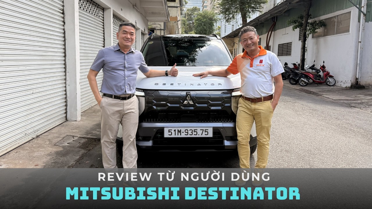 Góc nhìn thực tế từ người dùng : Liệu Mitsubishi Destinator có đáng mua?