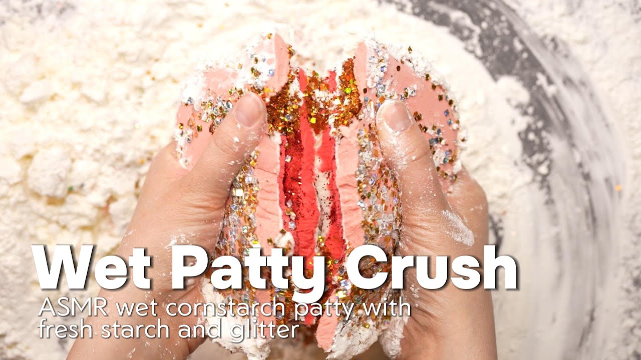 ASMR Wet Cornstarch Patty Crush