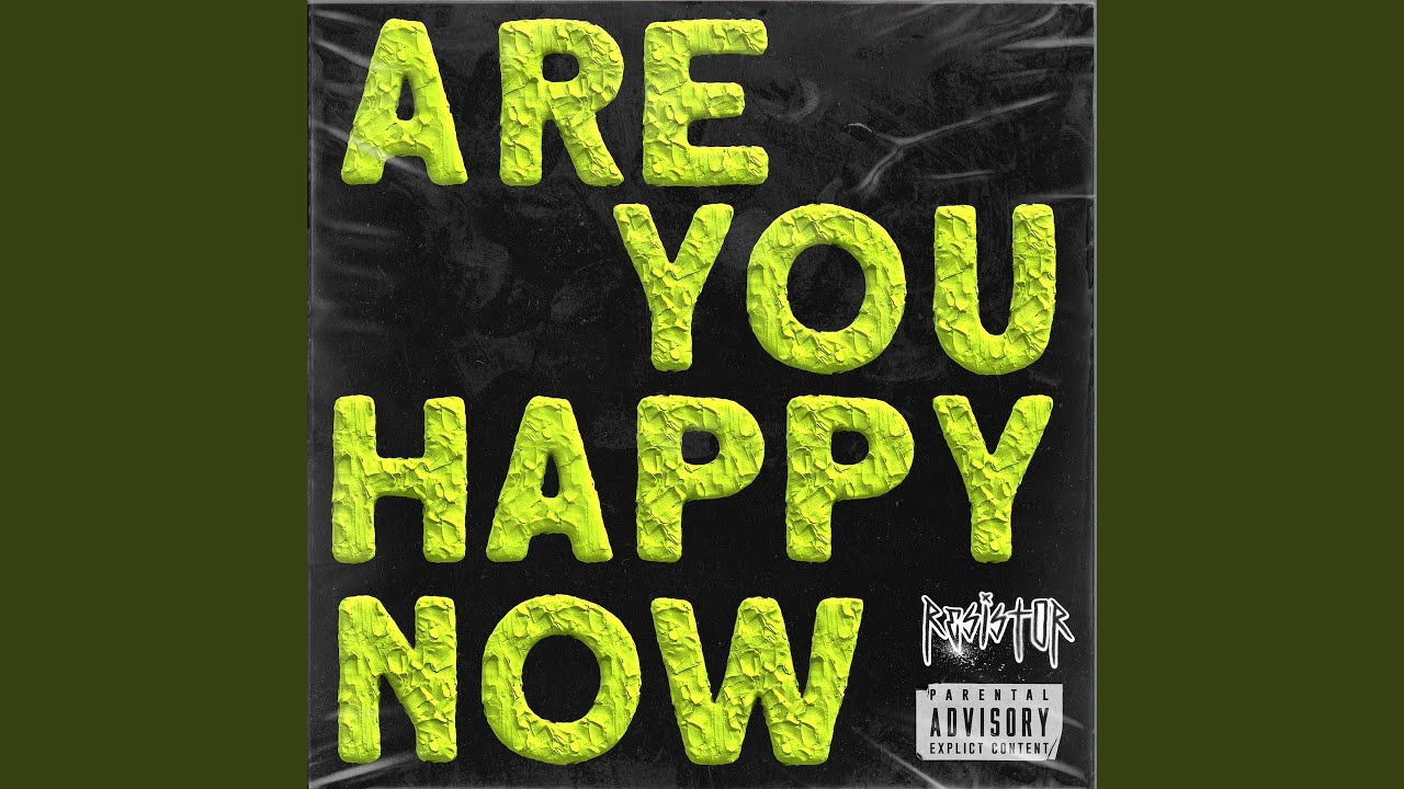 ARE YOU HAPPY NOW
