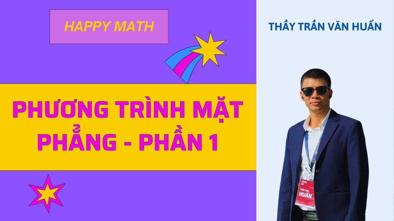 TOÁN 12 - BÀI 1: PHƯƠNG TRÌNH MẶT PHẲNG - PHẦN 1| THẦY TRẦN VĂN HUẤN
