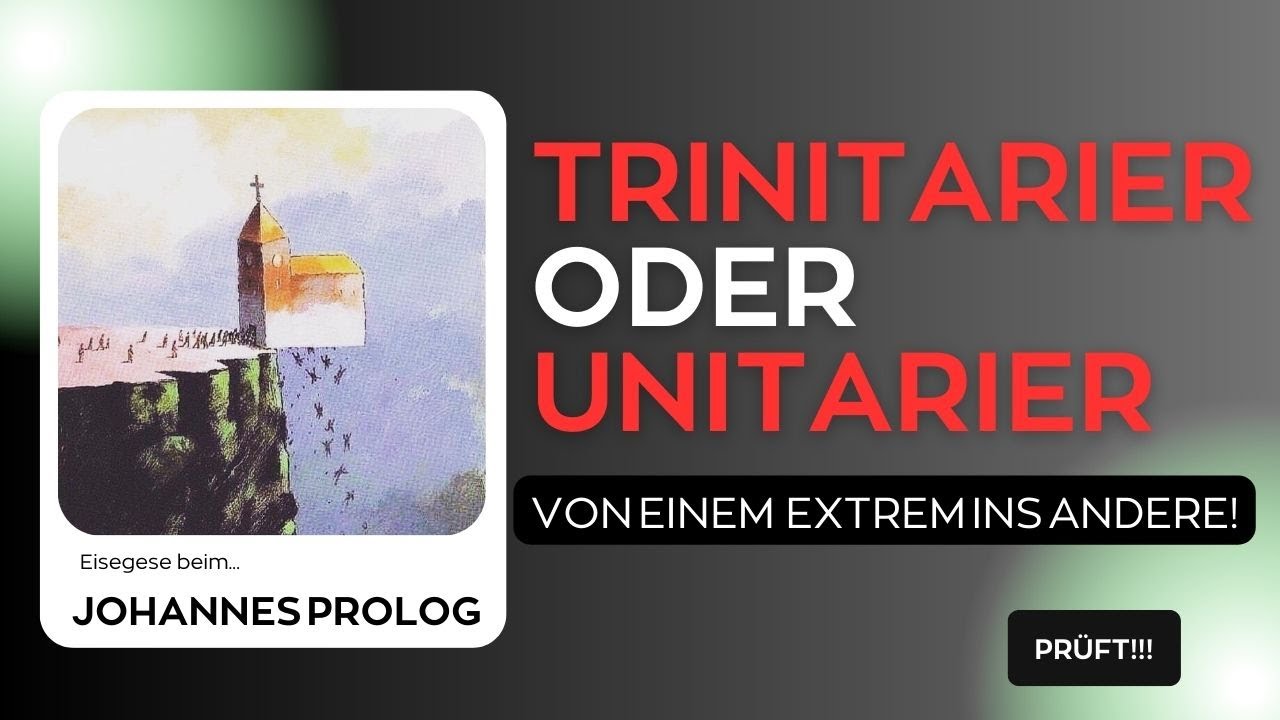 Der Johannes Prolog - Trinitarier und Unitarier - von einem Extrem ins Andere