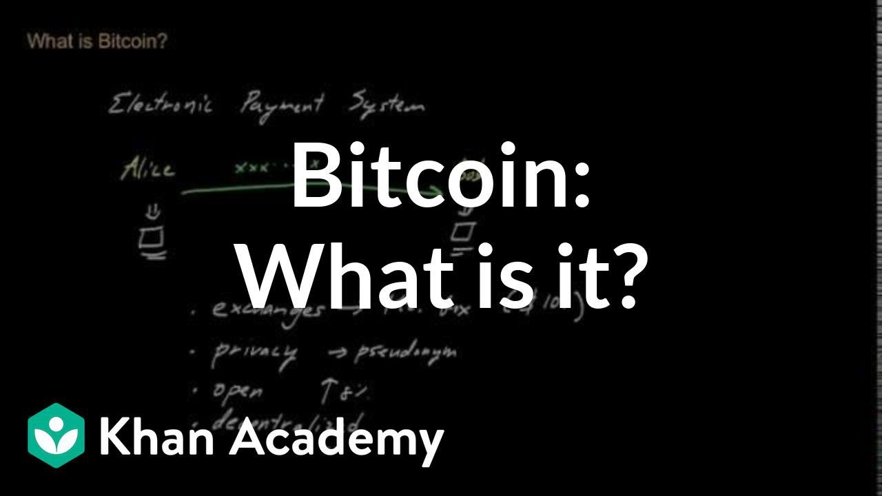 Bitcoin: What is it? | Money, banking and central banks  | Finance & Capital Markets | Khan Academy