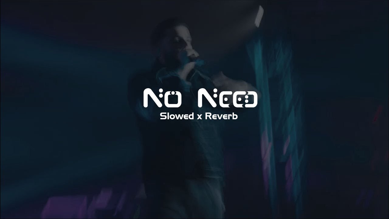 No Need | Karan Aujla | Slowed and Reverb | #lofimusic #slowedandreverb |