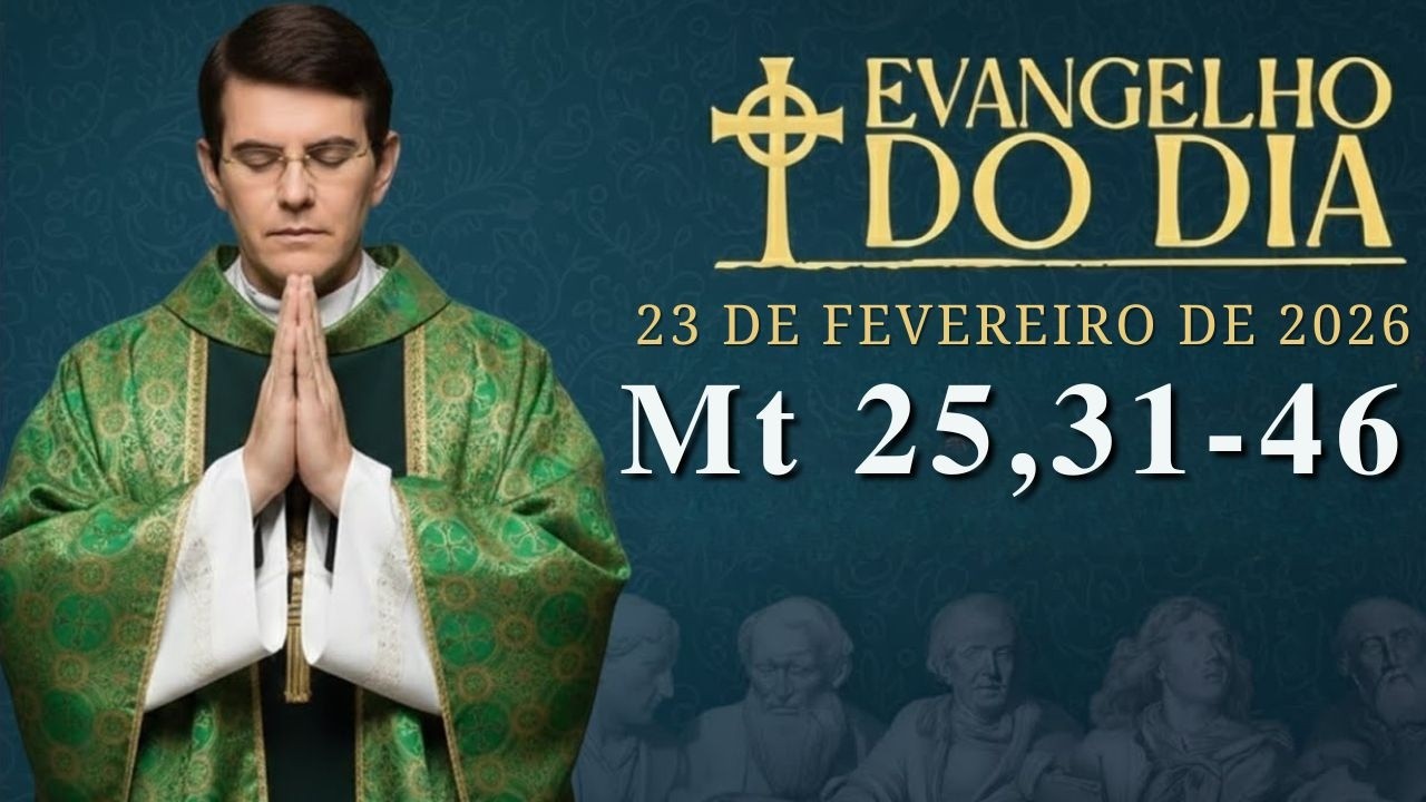 EVANGELHO DE HOJE - 23/2/2026 | Mt 25,31-46