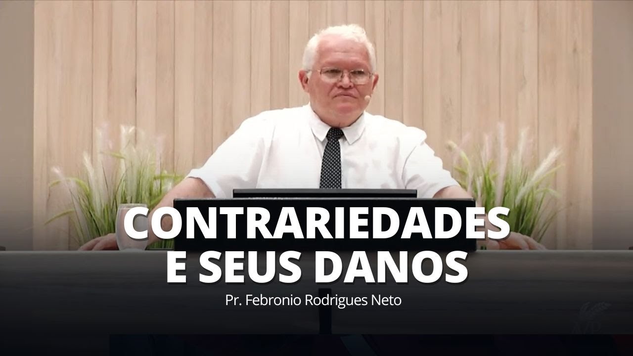 Contrariedades e Seus Danos | Pr. Febronio Rodrigues Neto | 11/02/2024