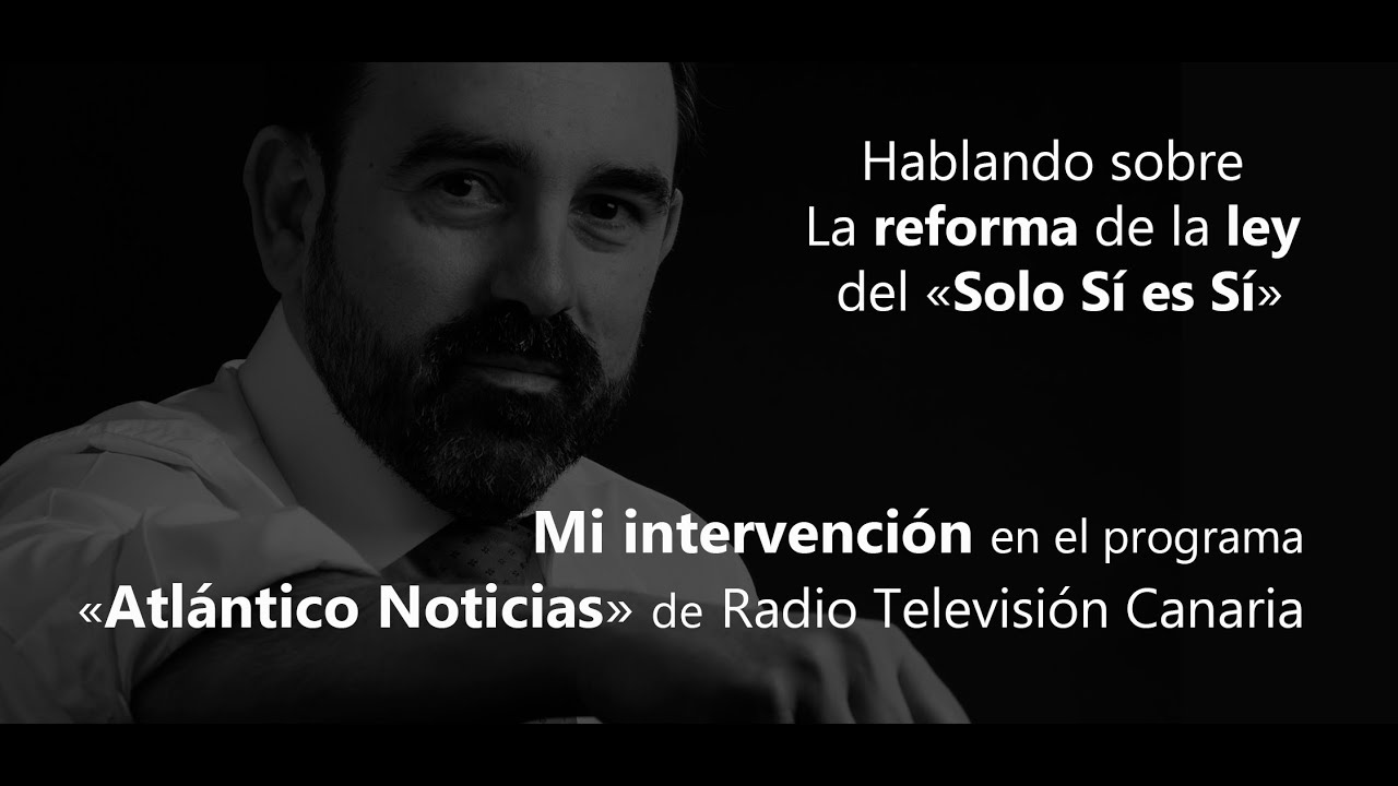 LA REFORMA DE LA LEY DEL &laquo;SOLO S&Iacute; ES S&Iacute;&raquo; MI INTERVENCI&Oacute;N EN LA RADIO TELEVISI&Oacute;N CANARIA #solosiessi