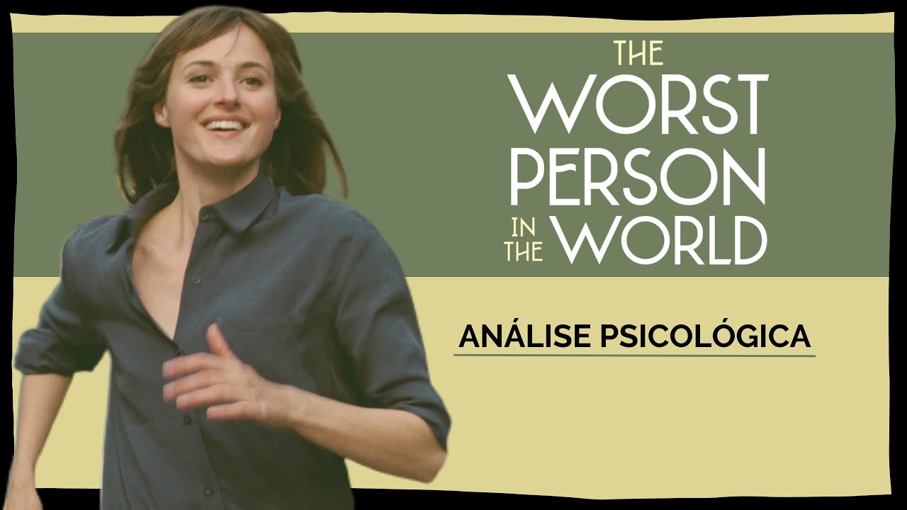 A Pior Pessoa do Mundo: porque não devemos tentar ser a melhor pessoa do mundo | ANÁLISE PSICOLÓGICA