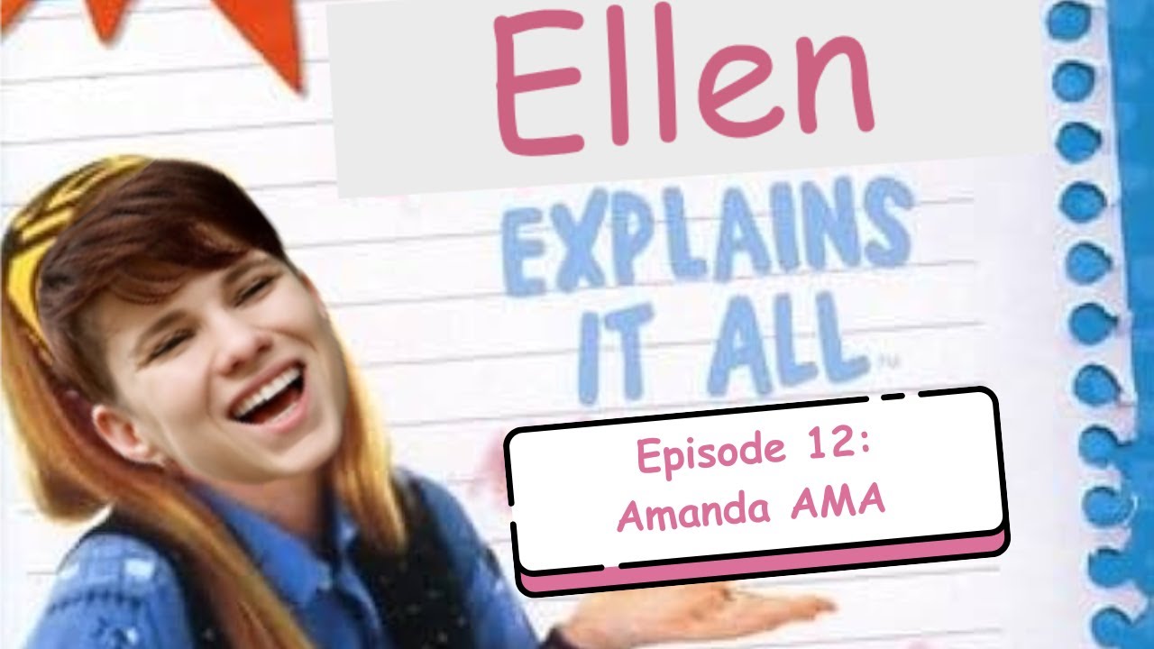 Ellen Explains It All Episode 12 – Amanda AMA