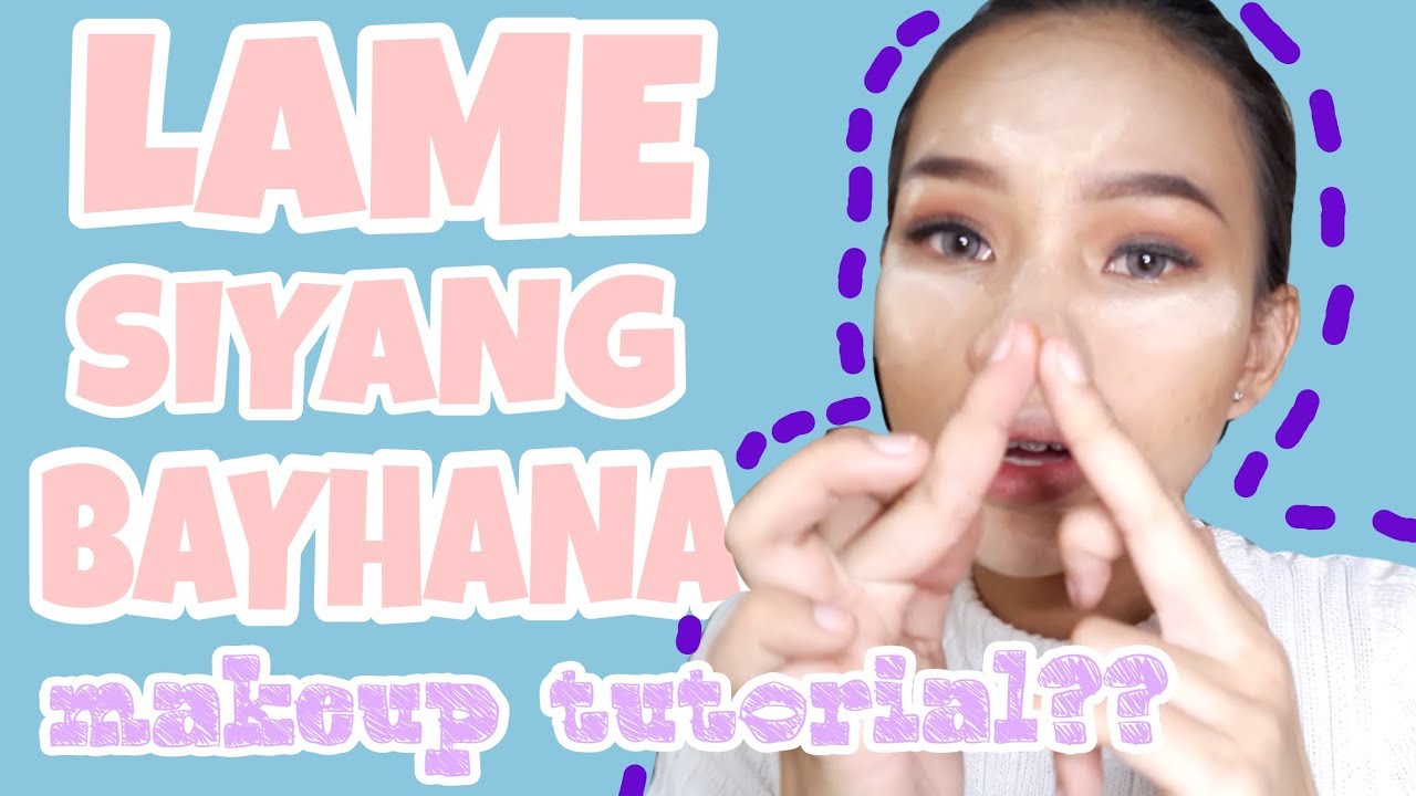 LAME SIYANG BAYHANA Makeup Tutorial!!