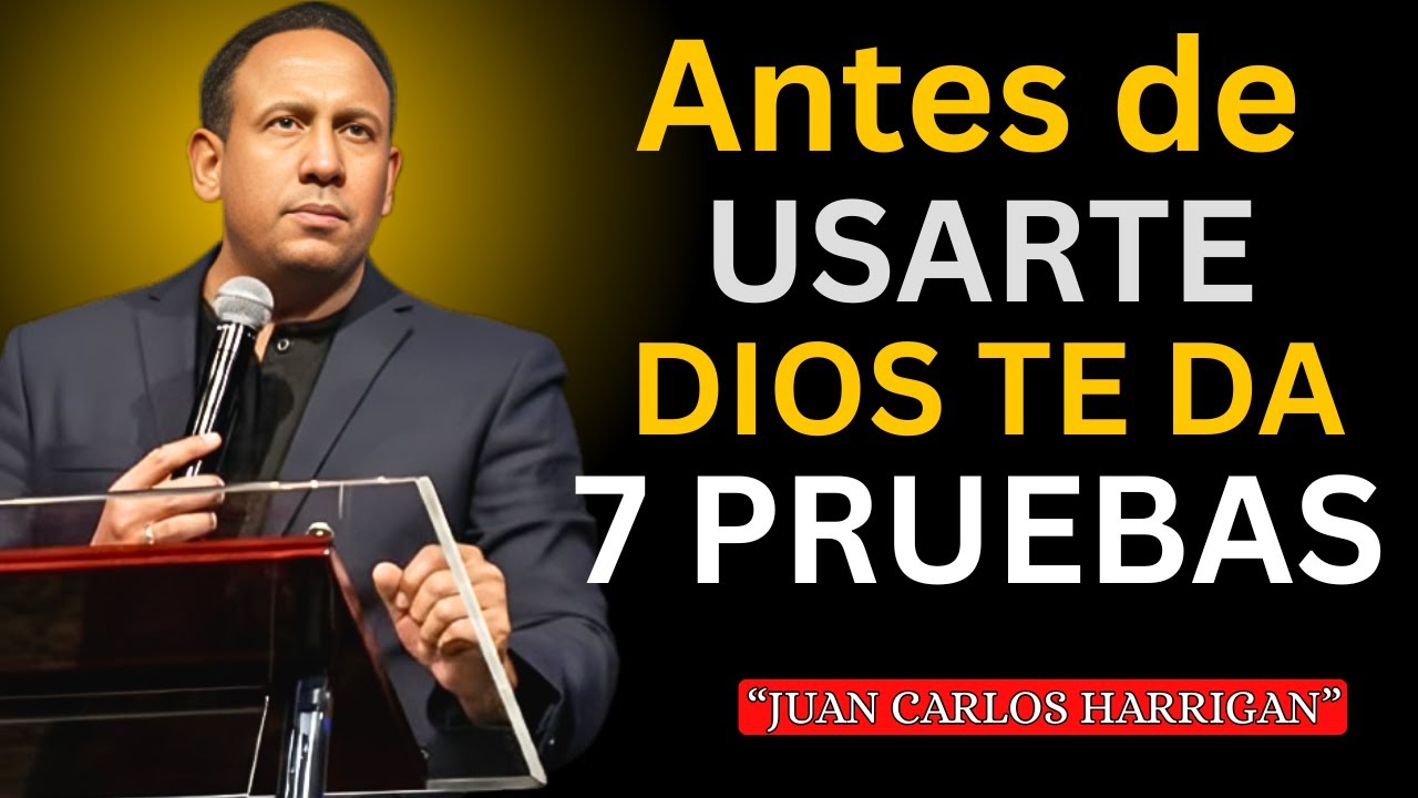 Antes de que DIOS te Use, Él te Pondrá Estas 7 Pruebas | Juan Carlos Harrigan