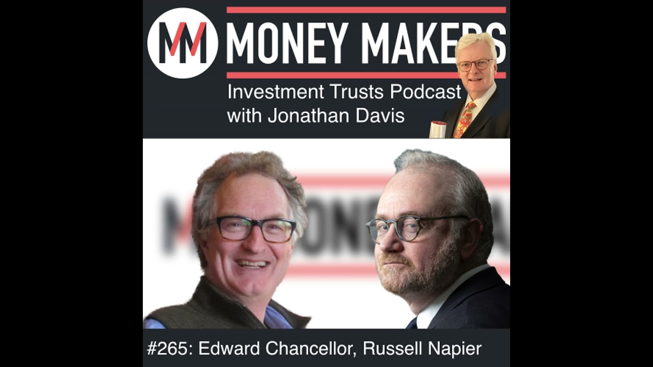 265: Money Makers Investment Trusts Podcast - Russell Napier, Edward Chancellor (26 Mar 2025)