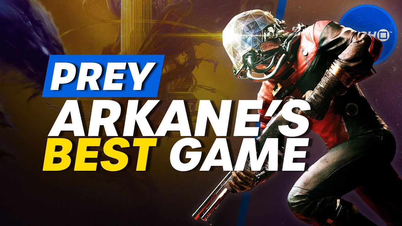 Here's Why Prey Is Arkane's Best Game