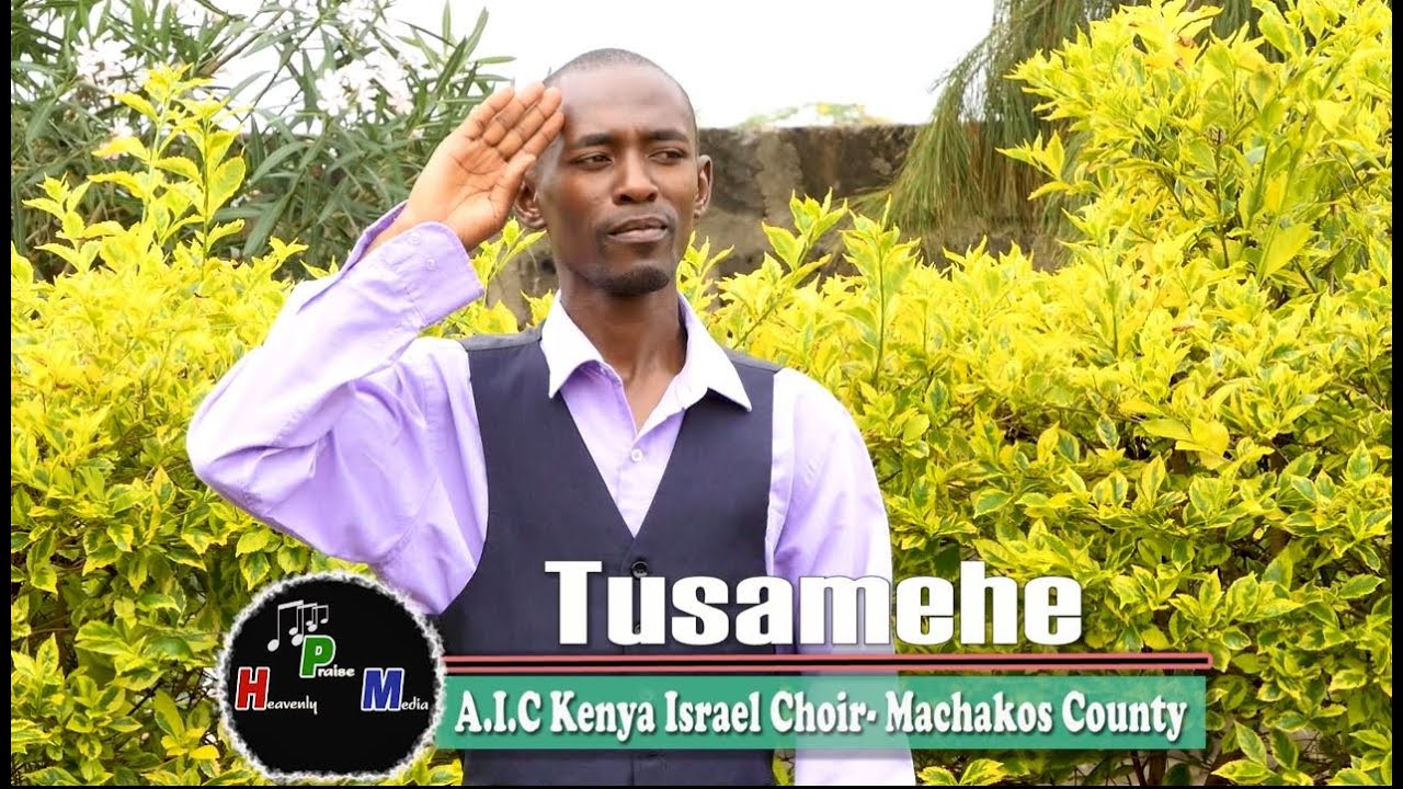 TUSAMEHE - AIC KENYA ISRAEL REVIVAL CHOIR, MACHAKOS