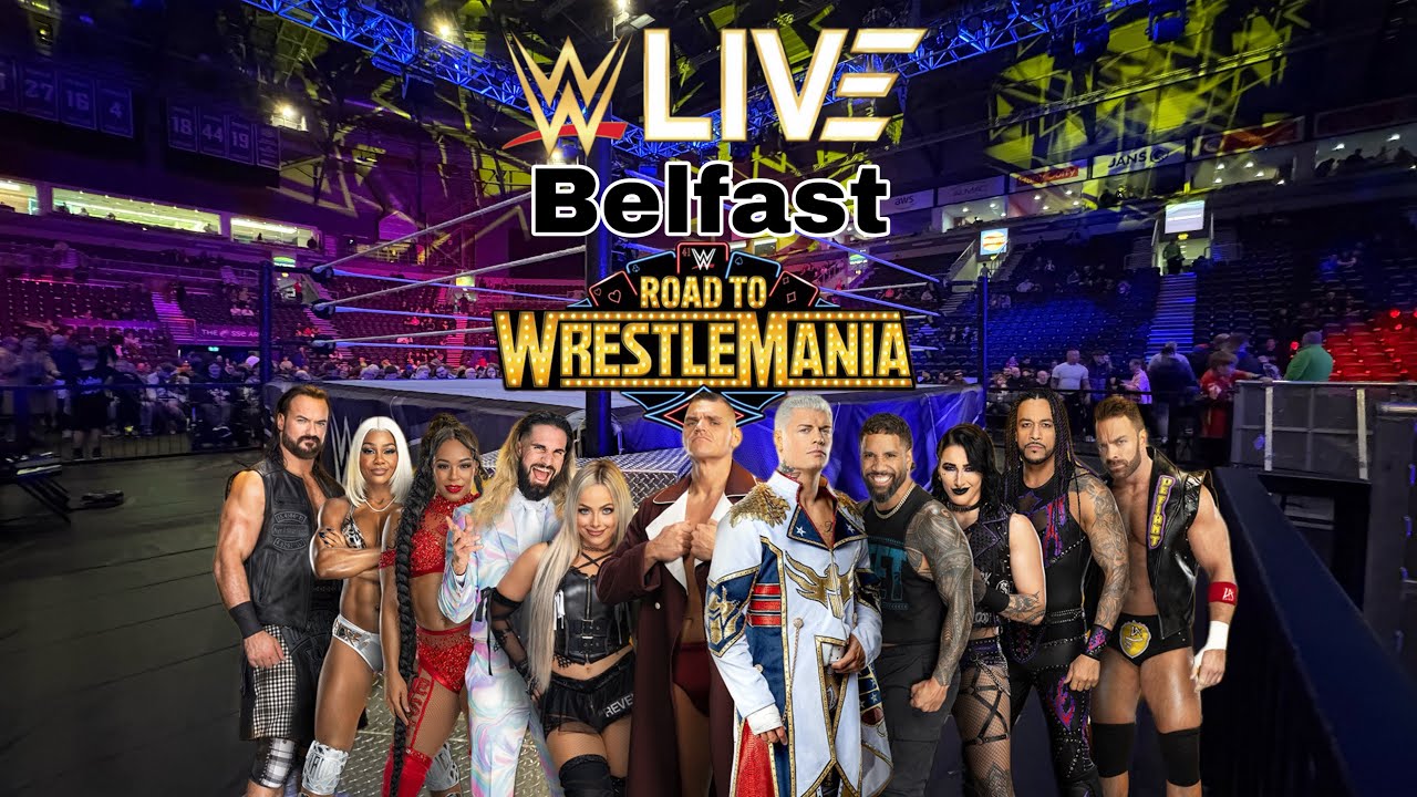 WWE Live Road to WrestleMania Belfast 2025