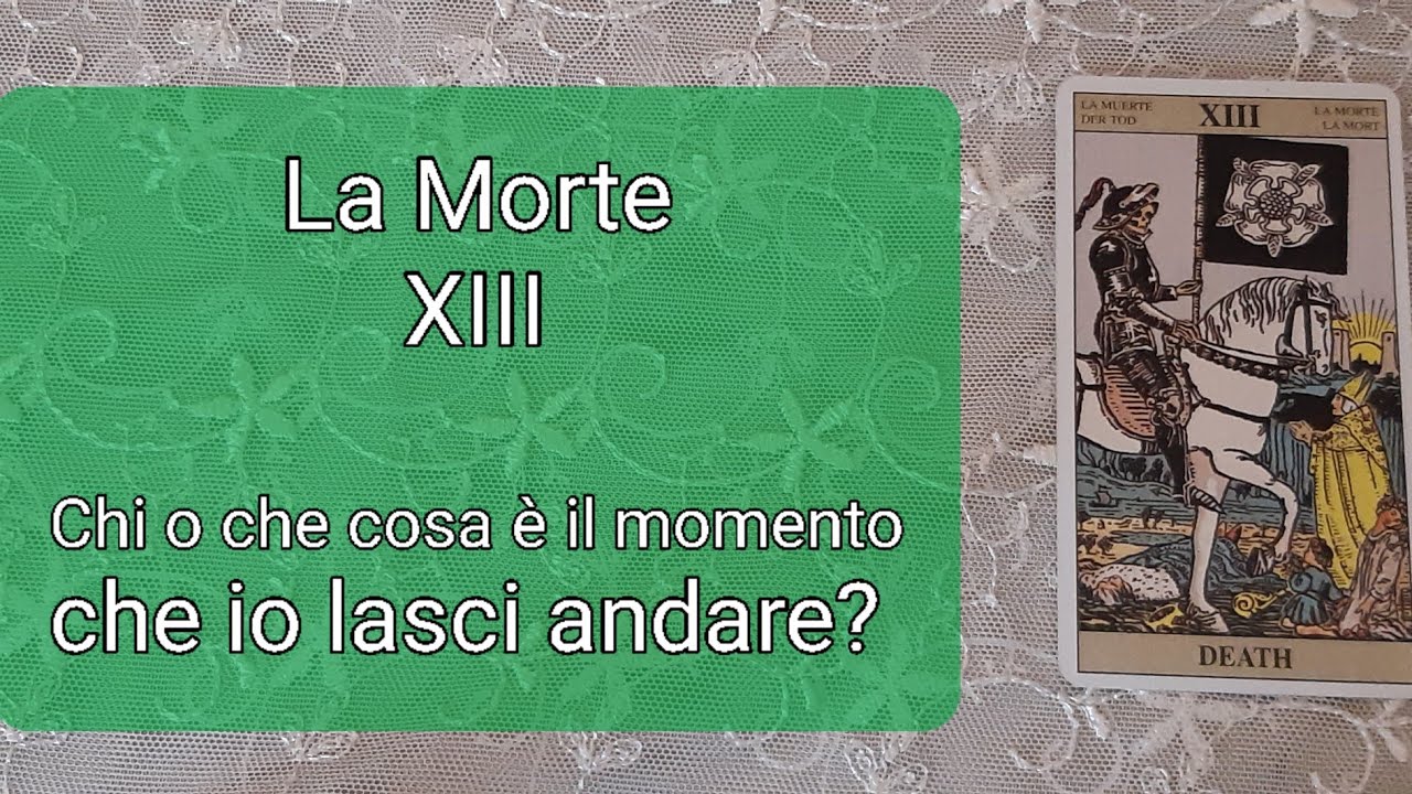 Cosa o chi è tempo che lasci andare nella mia vita? La Morte XIII