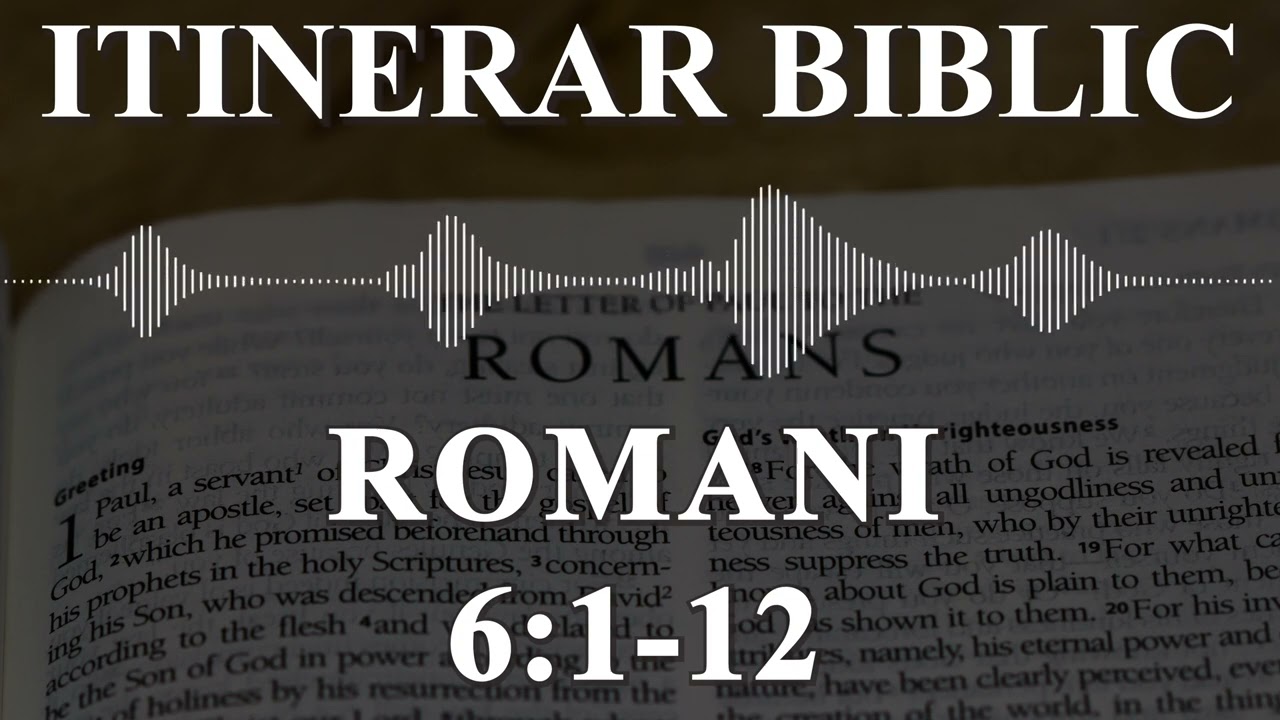 Romani 6:1-12 | Itinerar Biblic | Episodul 494