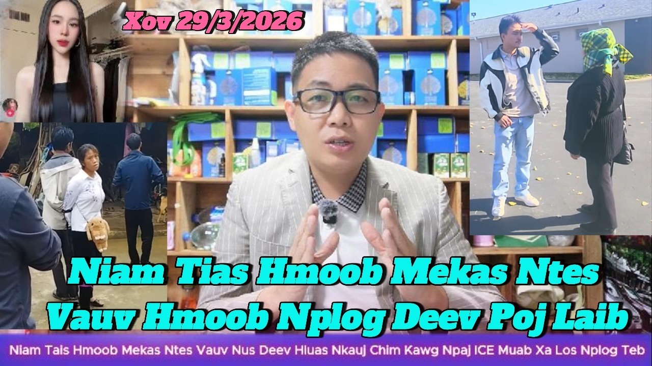 Xov Tshiab 29/3 Niam Tais Hmoob Mekas Ntes Vauv Hmoob Nplog Deev Poj Laib Kub 100% Hu ICE Xa Mus Lao