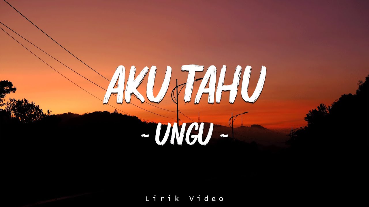 UNGU - Aku Tahu || Lirik