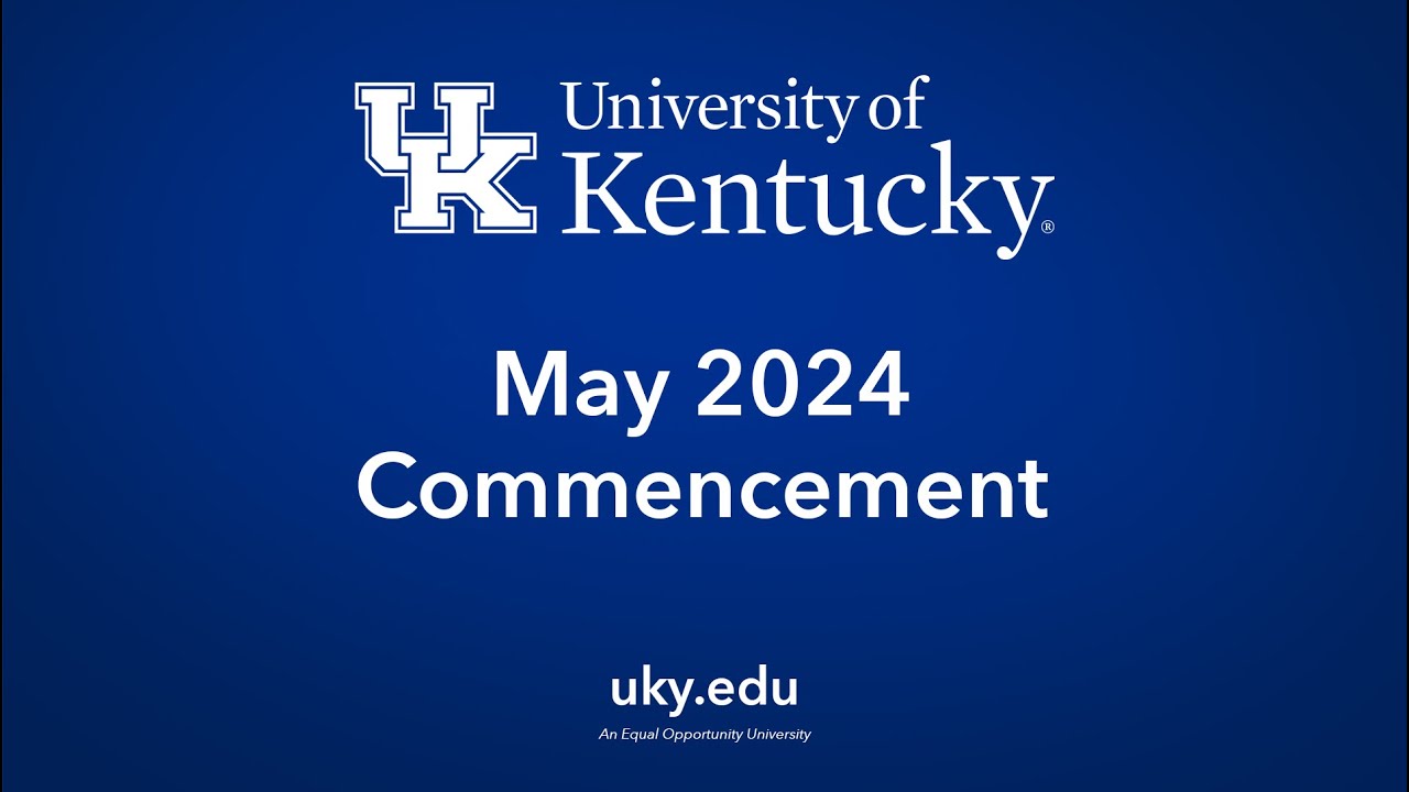 WATCH HERE: University of Kentucky May 2024 SATURDAY Commencement Ceremony