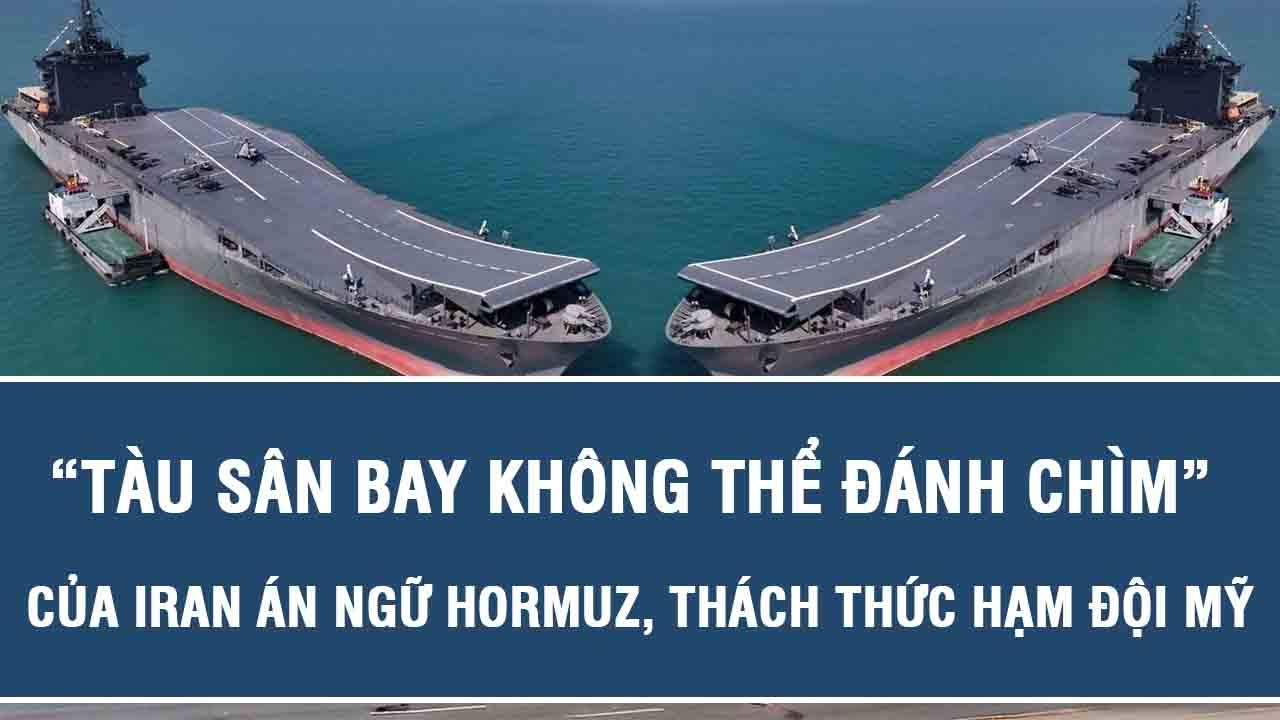 “Tàu sân bay không thể đánh chìm” của Iran án ngữ Hormuz, thách thức hạm đội Mỹ