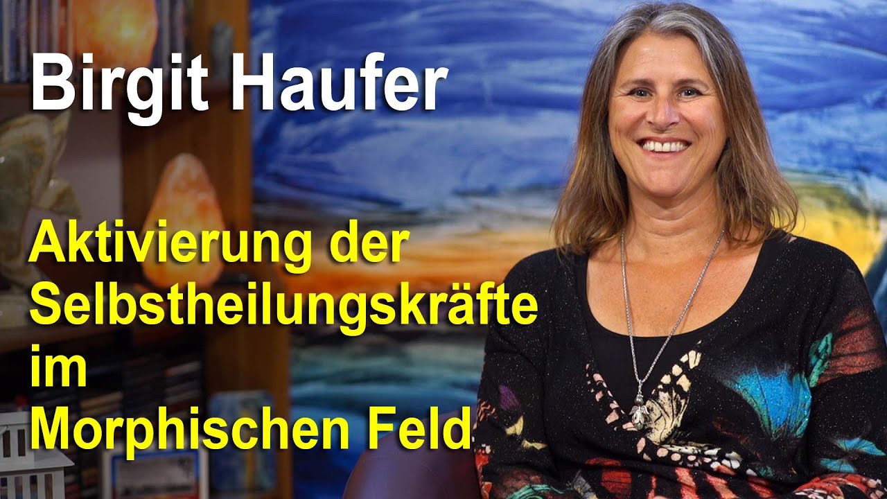 Aktivierung der Selbstheilungskräfte im Morphischen Feld | Birgit Haufer