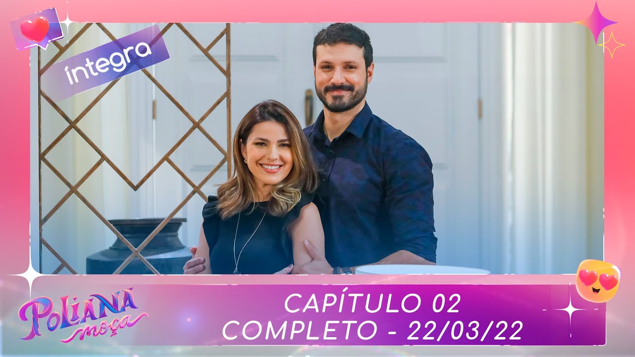 Poliana Moça | Capítulo 02 - 22/03/22 , completo