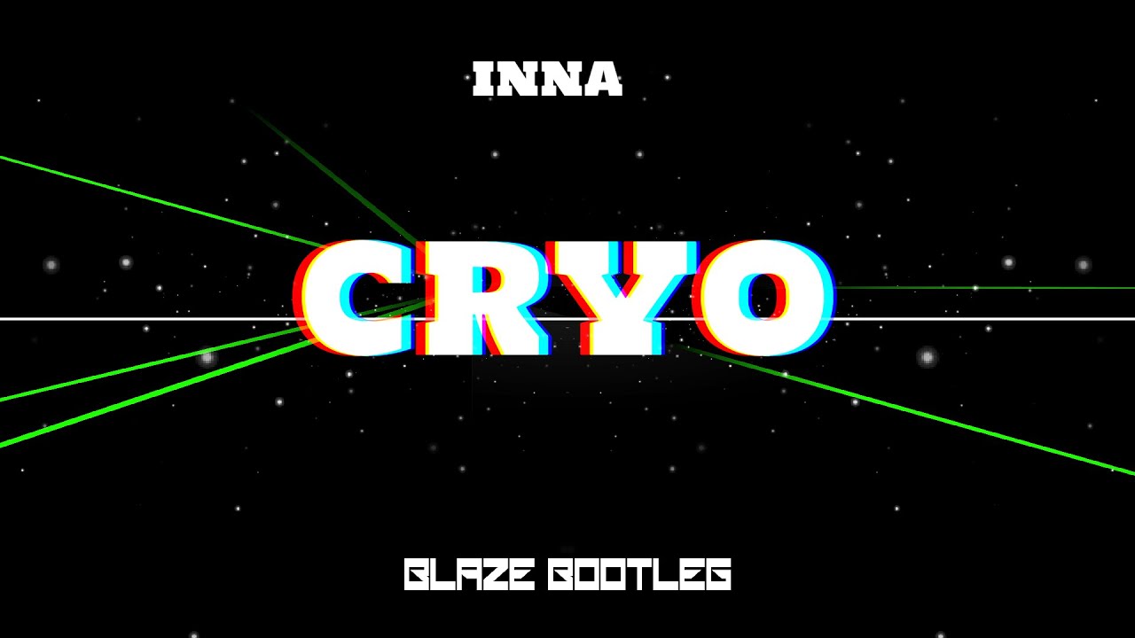 INNA - CRYO (BLAZE BOOTLEG 2022)