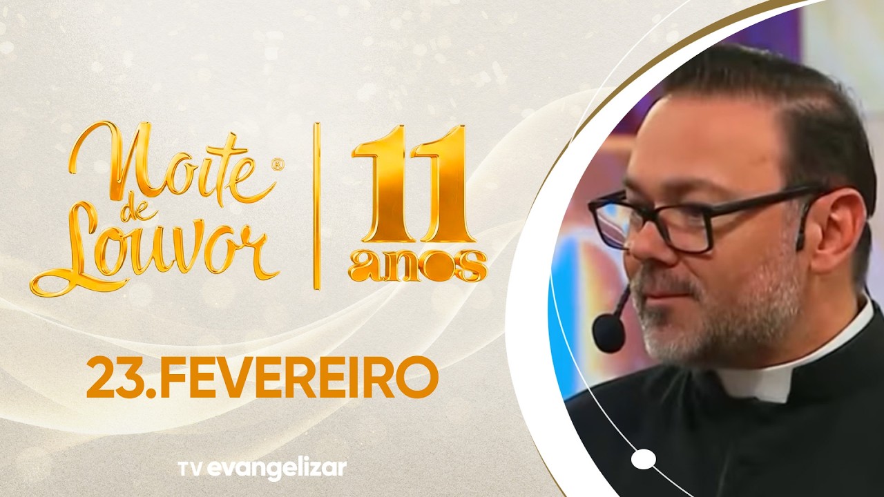Noite de Louvor 11 anos com Padre Jesus Aguiar, Colo de Deus e Padre Márcio Almeida | 23/02/26