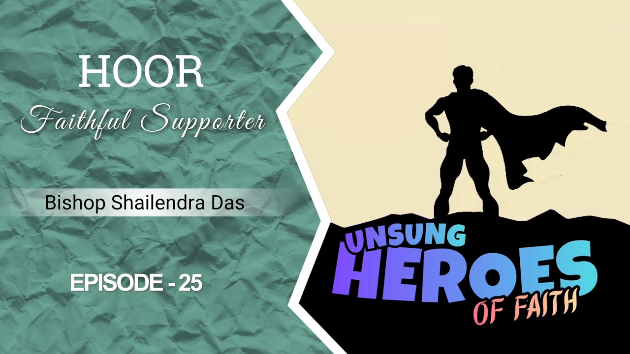 UNSUNG HEROES OF FAITH | Bishop Shailendra Das | Episode-25 | HOOR | Assembly of Believers Church