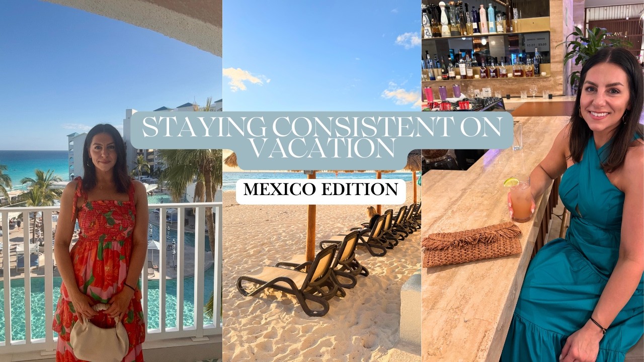 Staying Consistent on Vacation... Mexico Edition