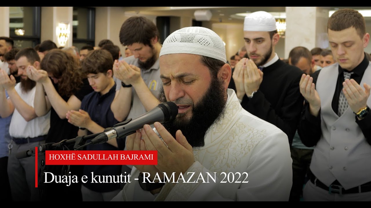 Duaja e Kunutit (emocionale) Ramazan2022 - Hoxhë Sadullah Bajrami