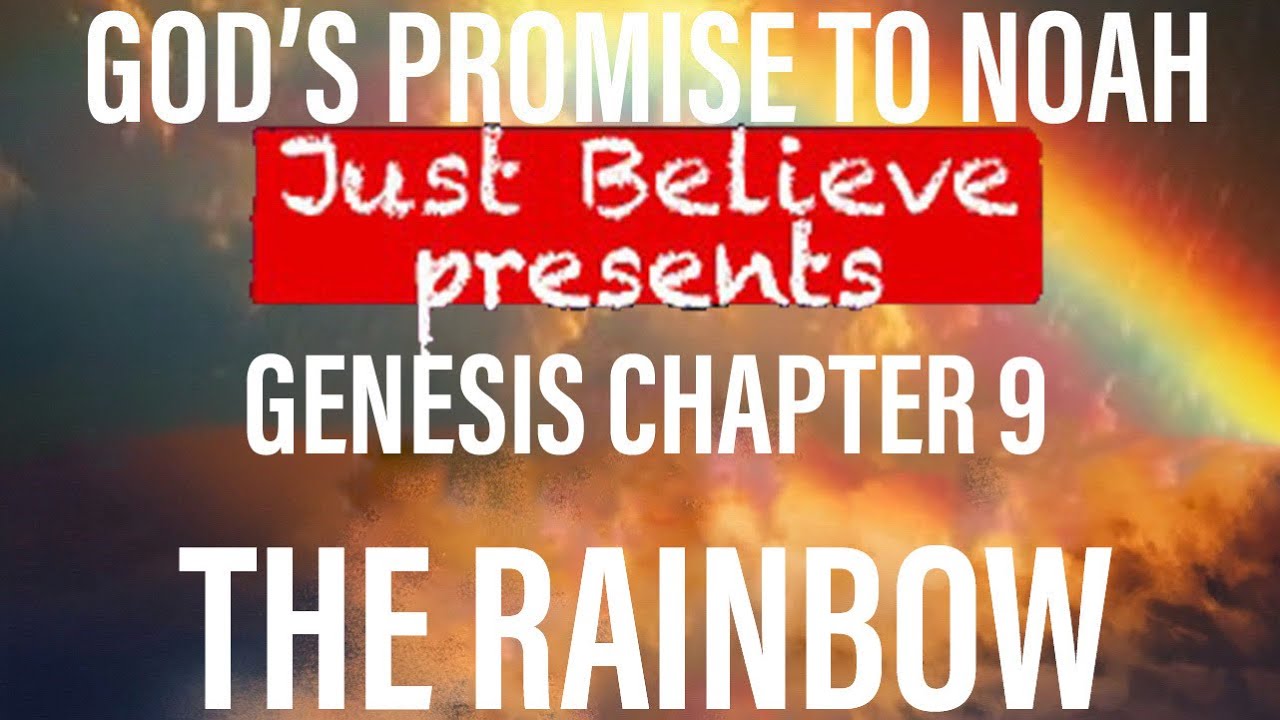 THE RAINBOW-GOD’S Promise-Just Believe Presents-GENESIS CHAPTER 9