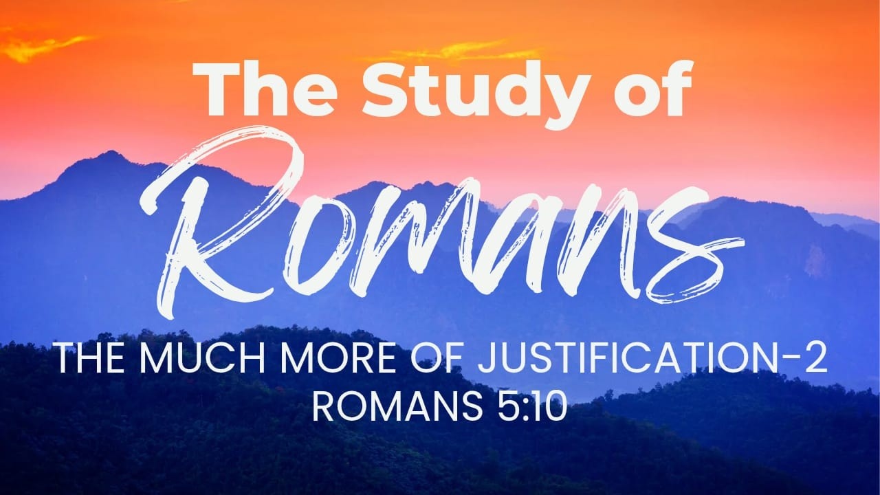 Romans 5:10 - The Much More Of Justification - 2