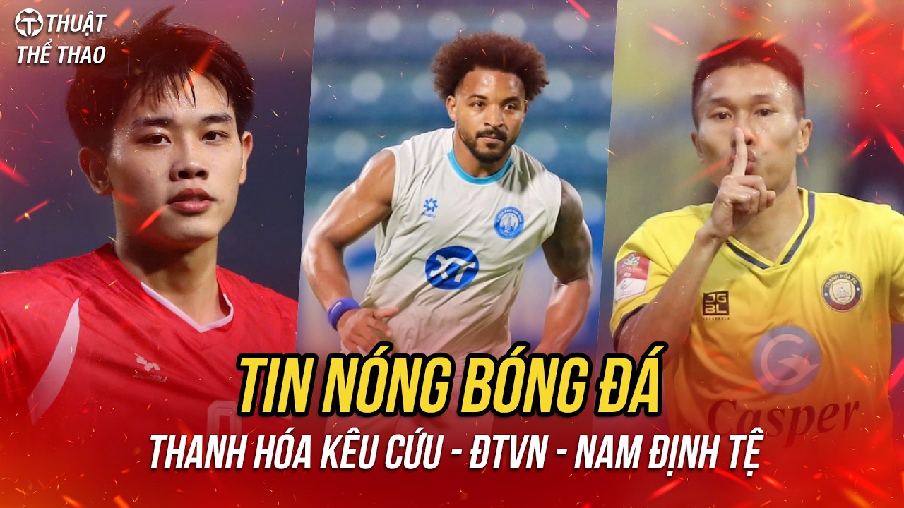 Tin nóng 26-2 | Việt Nam chốt lịch đấu, Nam Định khủng hoảng, Thanh Hóa kêu cứu