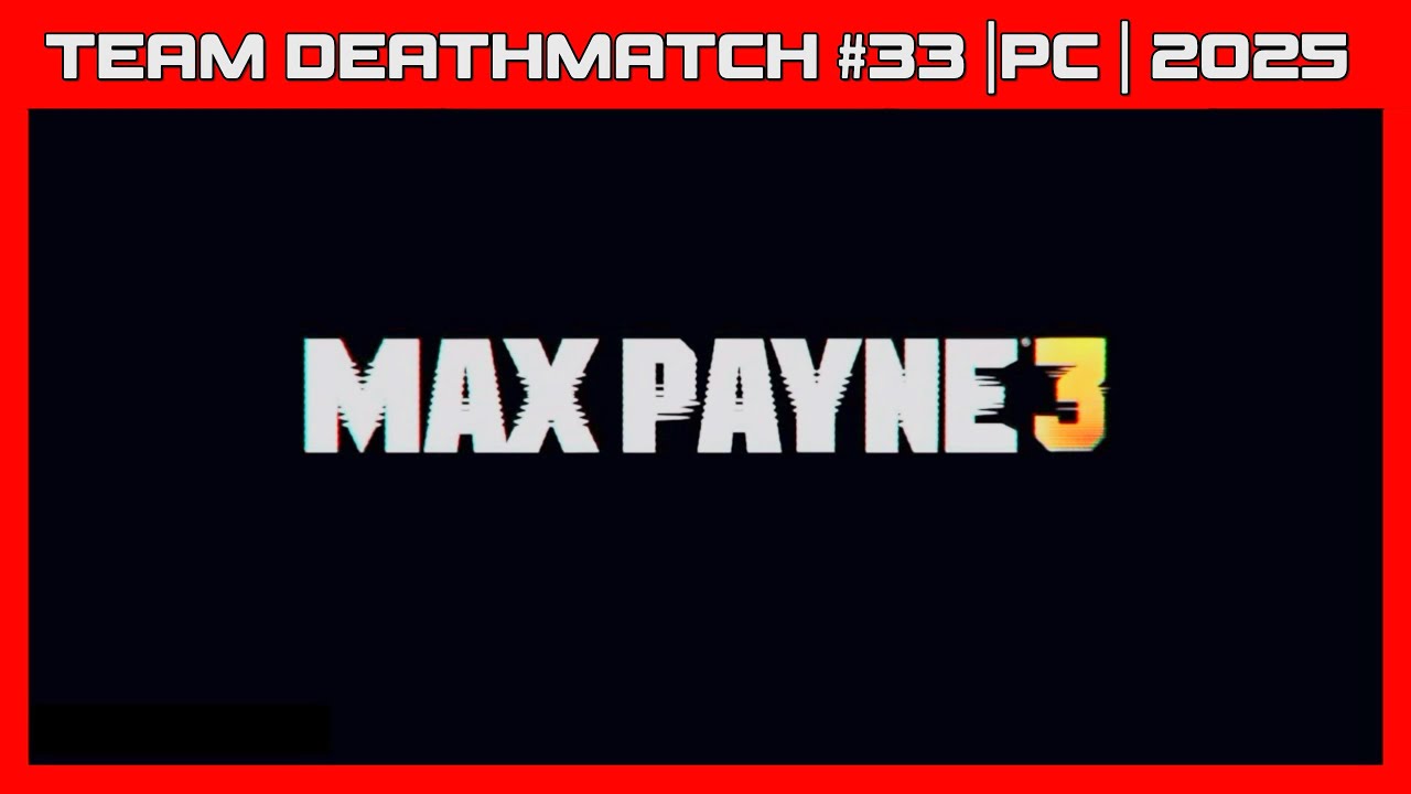 MAX PAYNE 3 | TEAM DEATHMATCH #33 | PC | 2025