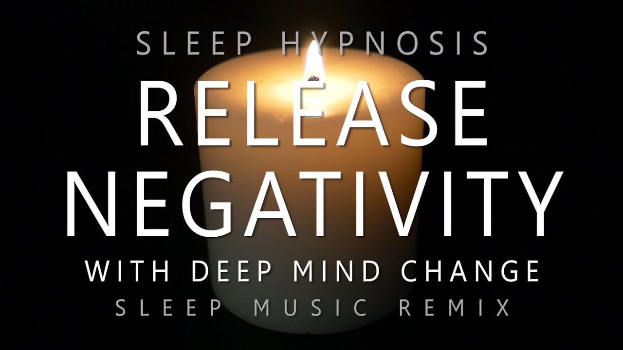 Sleep Hypnosis Release Negativity with Deep Mind Change (Deep Sleep Music Remix)