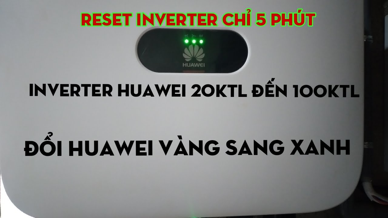 Đặt Lại Mật Khẩu inverter huawei, Hướng Dẫn Reset Inverter huawei Trong 5 Phút.