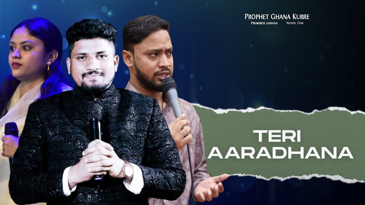 TERI AARADHANA (BY PROPHET GHANA KURRE AND PRAKRITI GHANA TO NOVEL DAS 