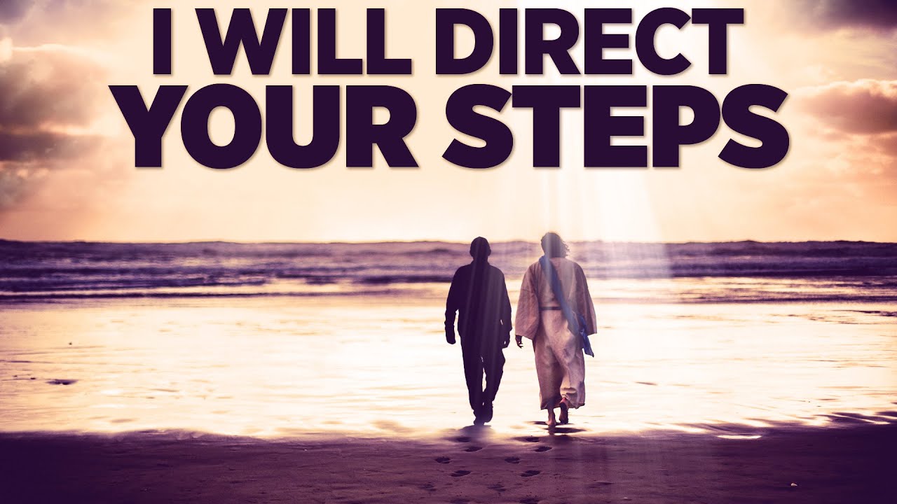 God Is Saying I Will Direct Your Steps | Trust God Through Tough Times