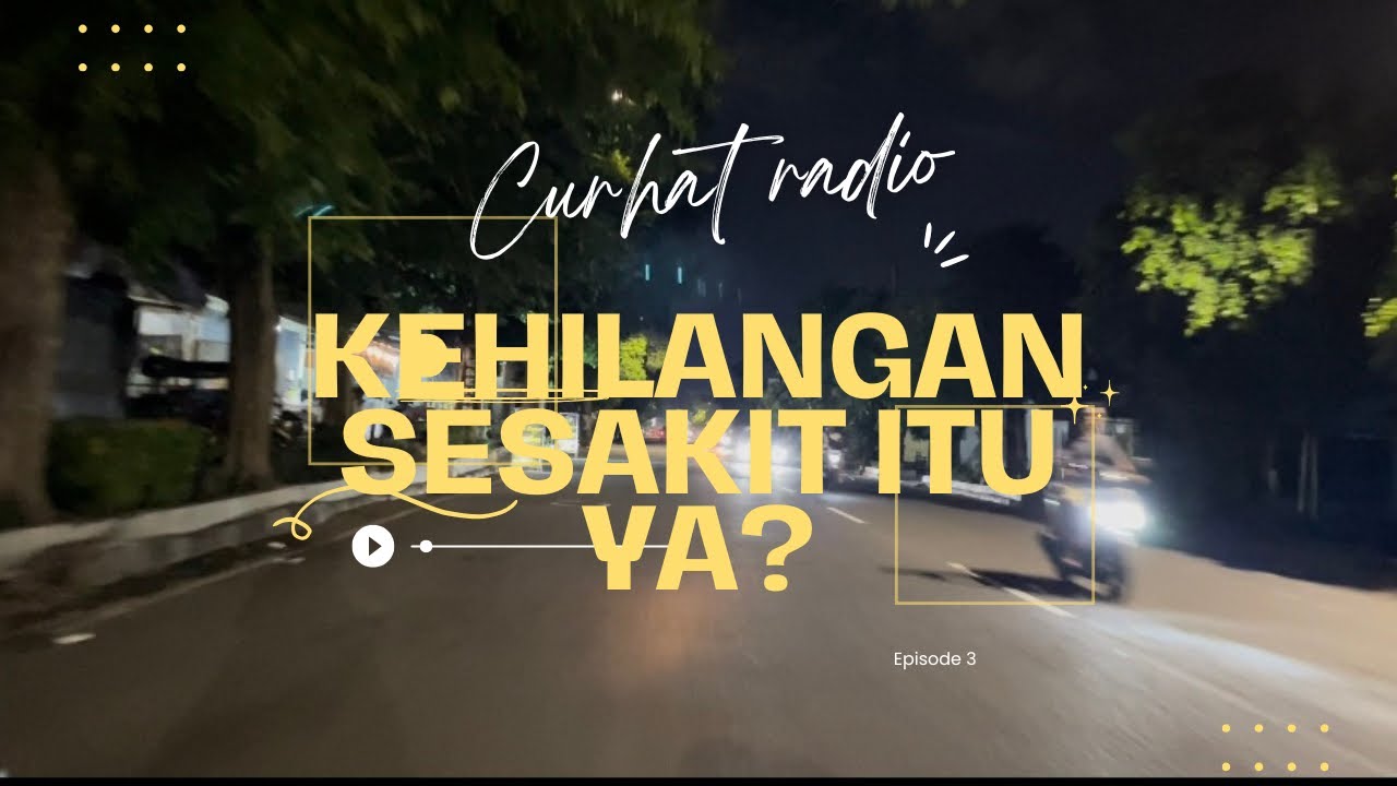 KEHILANGAN SESAKIT ITU YA? |curhat radio | episode 3