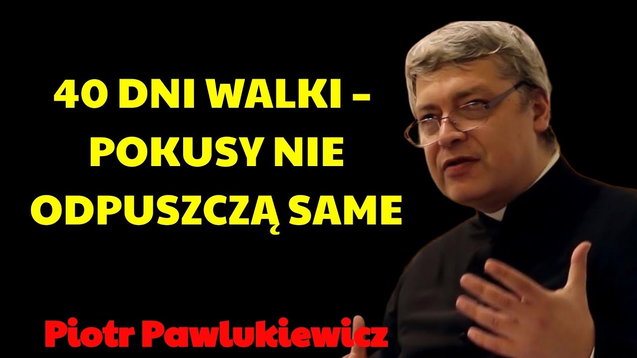 40 dni walki – Pokusy nie odpuszczą same  | Piotr Pawlukiewicz Kazania