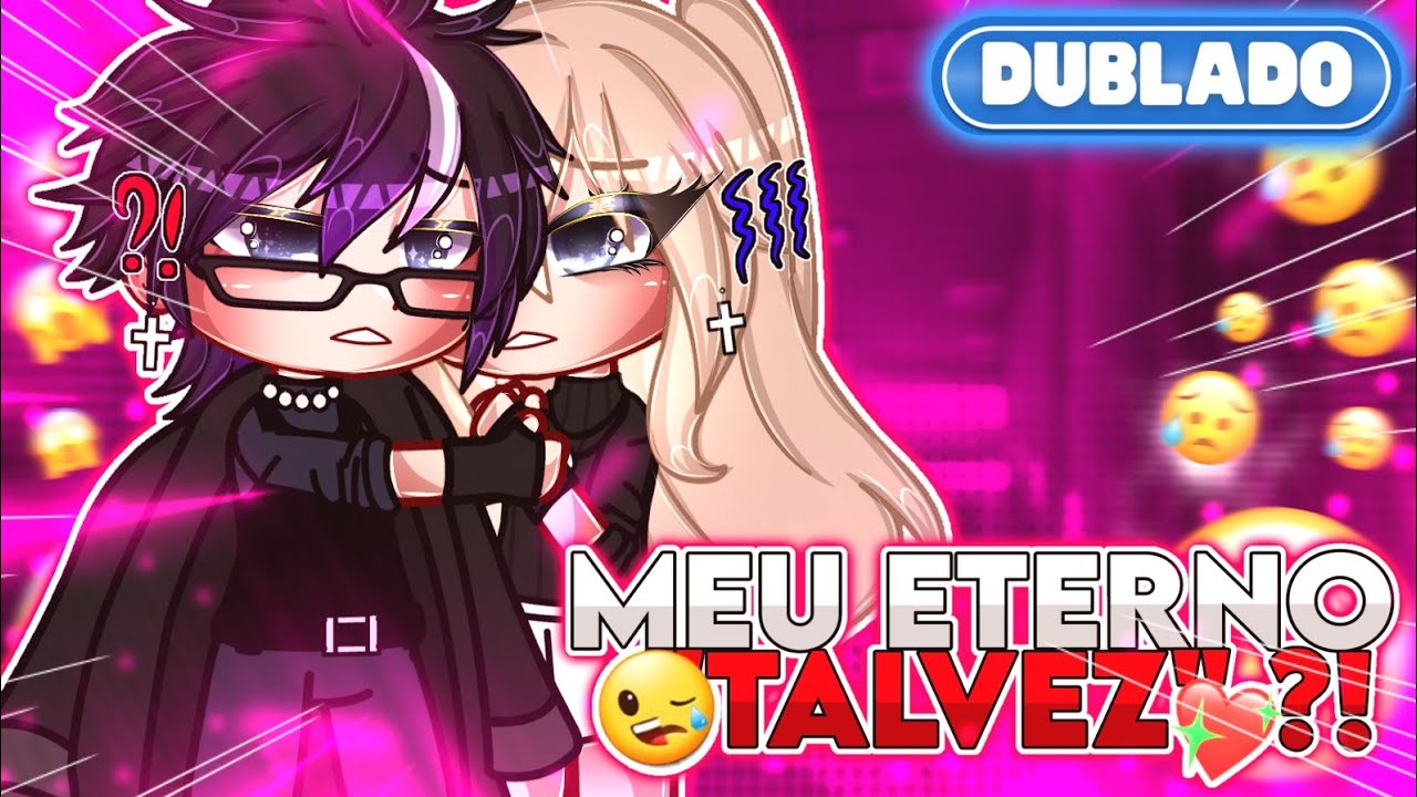 [ DUBLADO ] ❤️‍🩹 MEU ETERNO TALVEZ?! 😔 || Mini Filme || GachaLife✨
