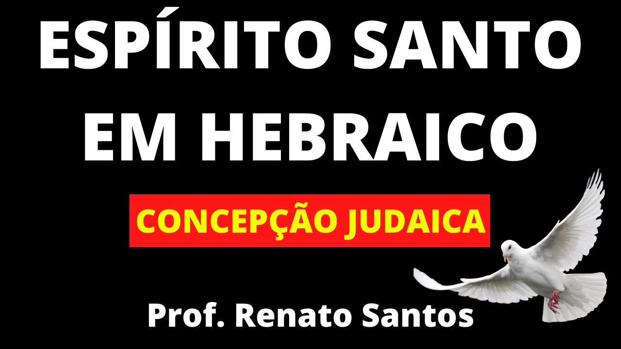 ESPÍRITO SANTO EM HEBRAICO - CONCEPÇÃO JUDAICA | Prof. Renato Santos