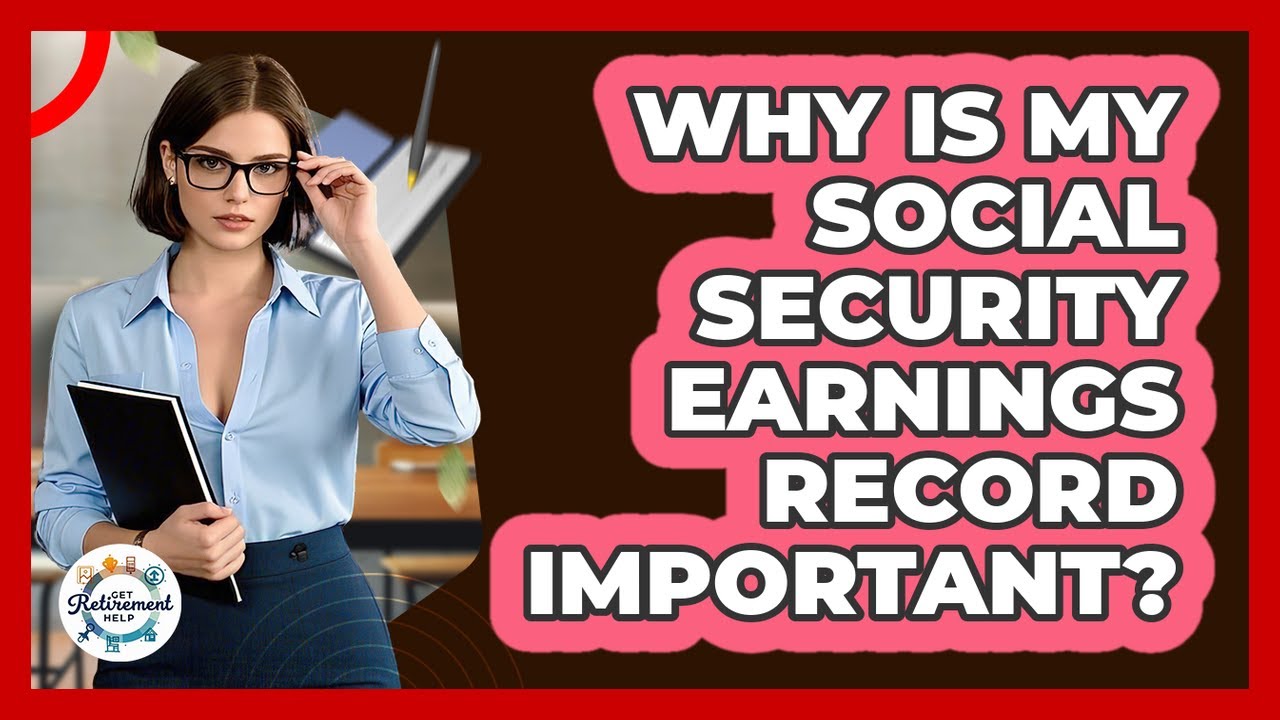 Why Is My Social Security Earnings Record Important?